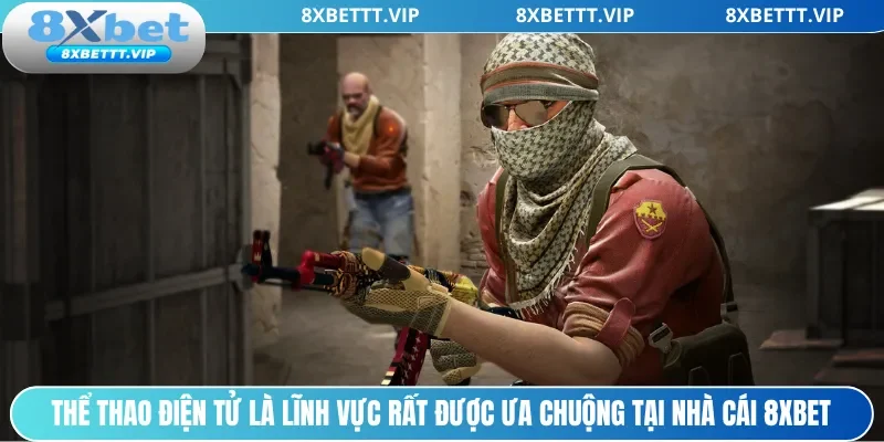 Thể thao điện tử là lĩnh vực rất được ưa chuộng tại nhà cái 8xbet